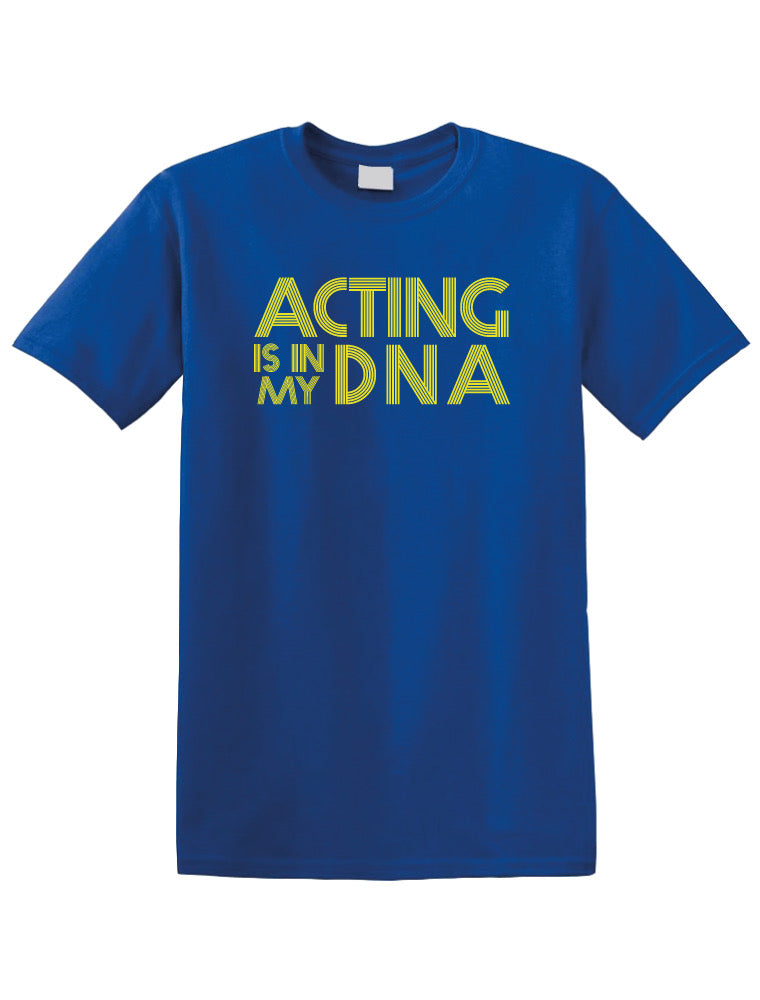 Acting is in my DNA T-shirt