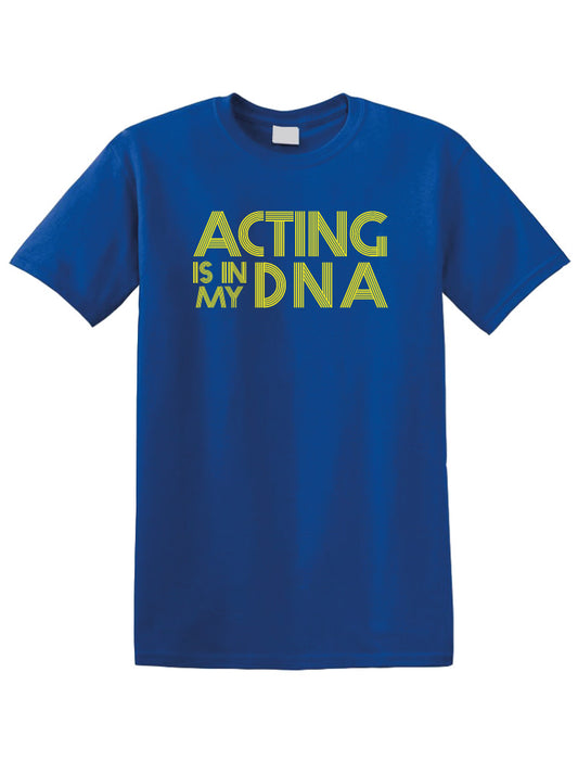 Acting is in my DNA T-shirt