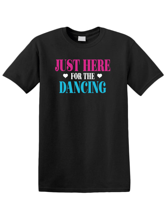 Just here for the dancing.  T-shirt