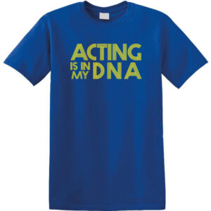 Acting is in my DNA T-shirt