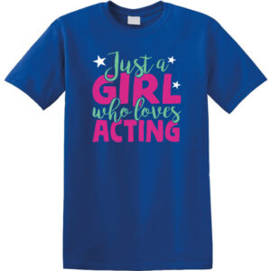 Just a Girl Who Love Acting T-shirt